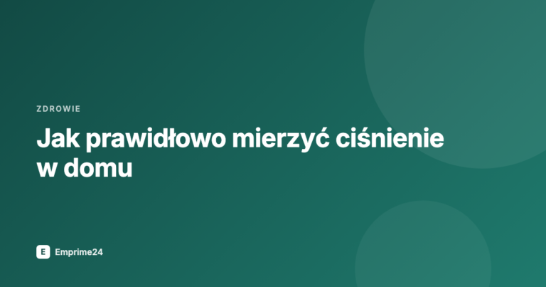 Jak prawidłowo mierzyć ciśnienie w domu